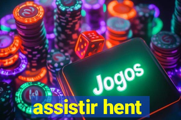 assistir hent